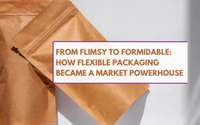 How Flexible Packaging Became a Market Powerhouse